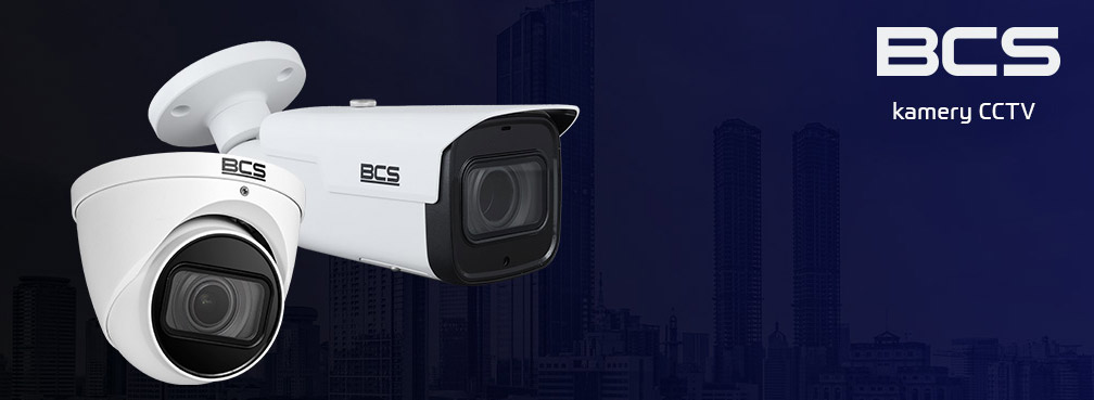 Kamery CCTV - IP oraz HD-CVI BCS