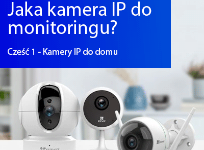 Jaka kamera do monitoringu IP? - Cz. 1