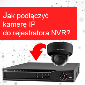 Jak podłączyć kamerę IP do rejestratora?