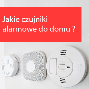 Jakie czujniki alarmowe wybrać do domu?