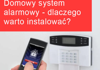 Dlaczego warto zainstalować domowy system alarmowy?