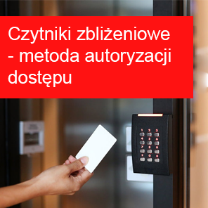 Czytniki zbliżeniowe – niezbędne w przypadku autoryzacji dostępu