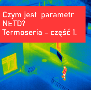 Czym jest czułość termiczna NETD? Termoseria - część 1
