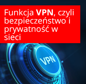 Funkcja VPN, czyli Prywatność, Bezpieczeństwo i Swoboda w sieci