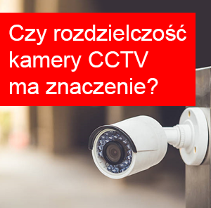 Czy rozdzielczość kamery do monitoringu ma znaczenie? Kiedy warto zainwestować w wyższą jakość obrazu?
