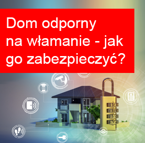 Dom odporny na włamanie – jakie zabezpieczenia warto zastosować?