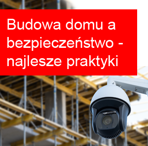 Budowa domu a bezpieczeństwo - najważniejsze rozwiązania ochronne na każdym etapie